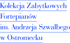 Kolekcja Zabytkowych Fortepianów im. Andrzeja Szwalbego w Ostromecku